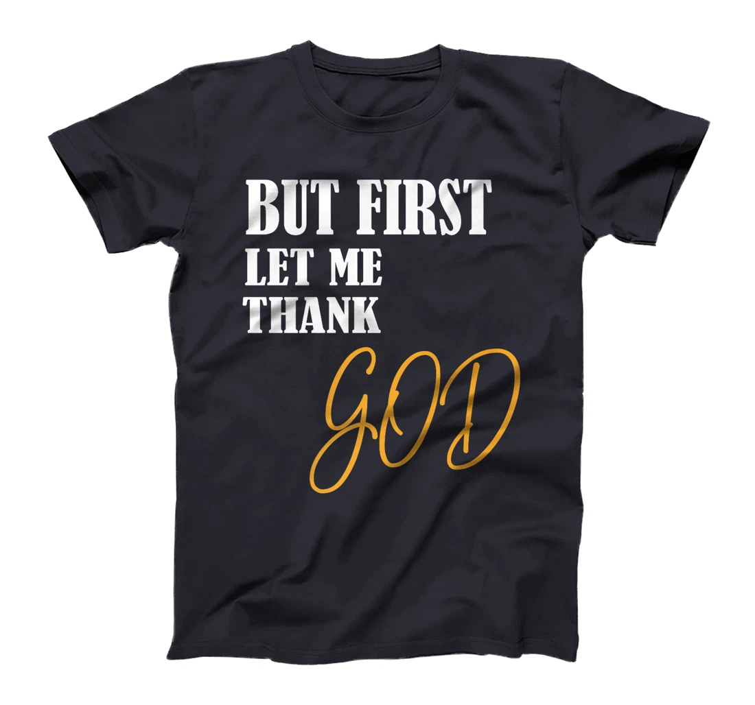 Funny Faith Inspirational but first let me thank god Premium T-Shirt