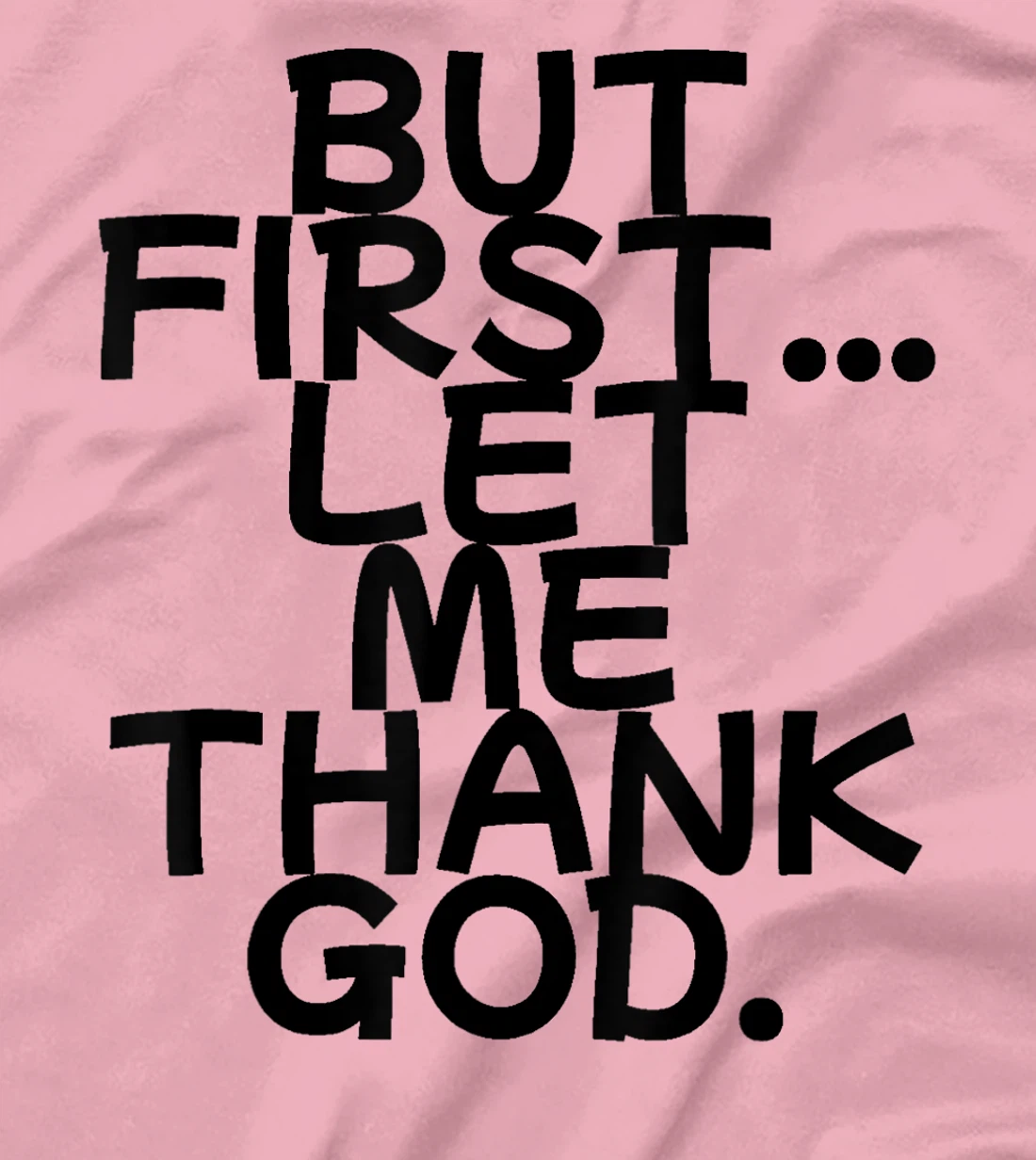 But First Let Me Thank God T-Shirt