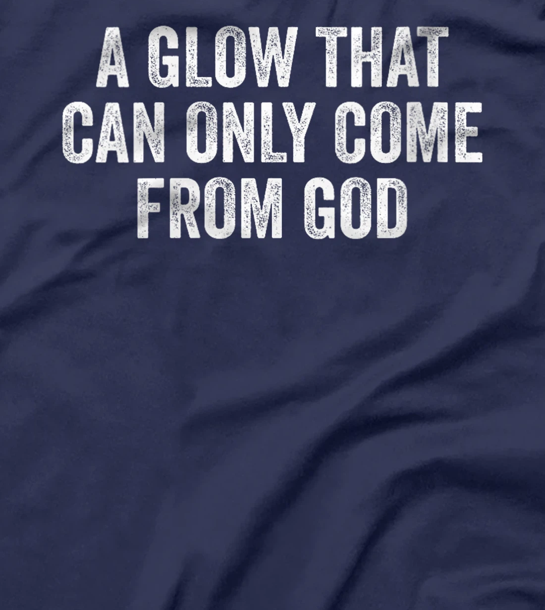 Womens A Glow That Can Only Come From God Funny Christian T-Shirt