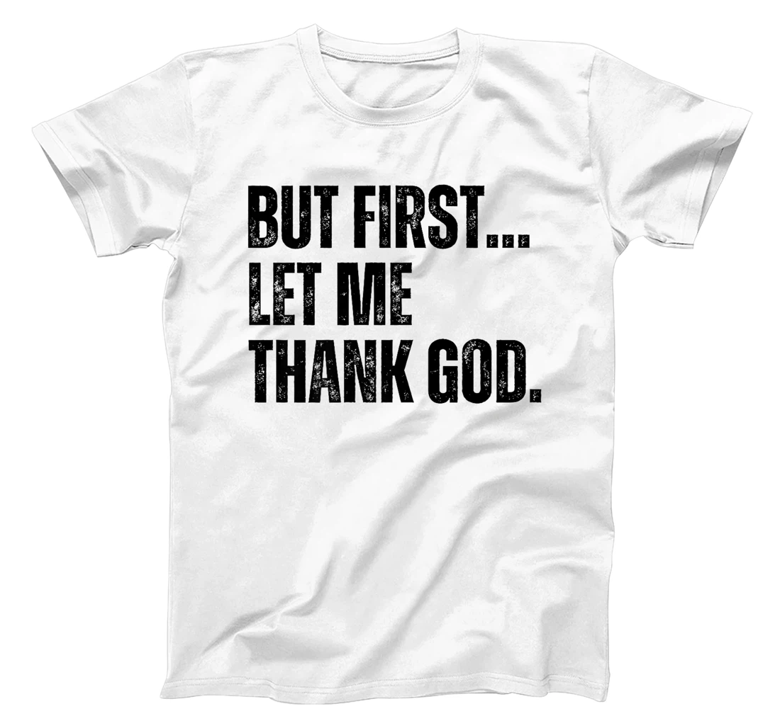 But First Let Me Thank God Premium T-Shirt