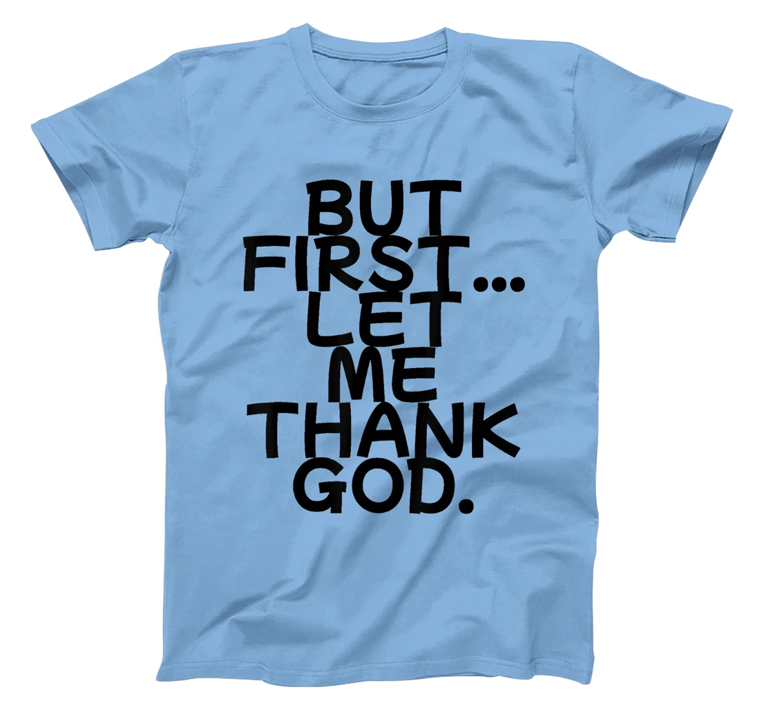 But First Let Me Thank God T-Shirt