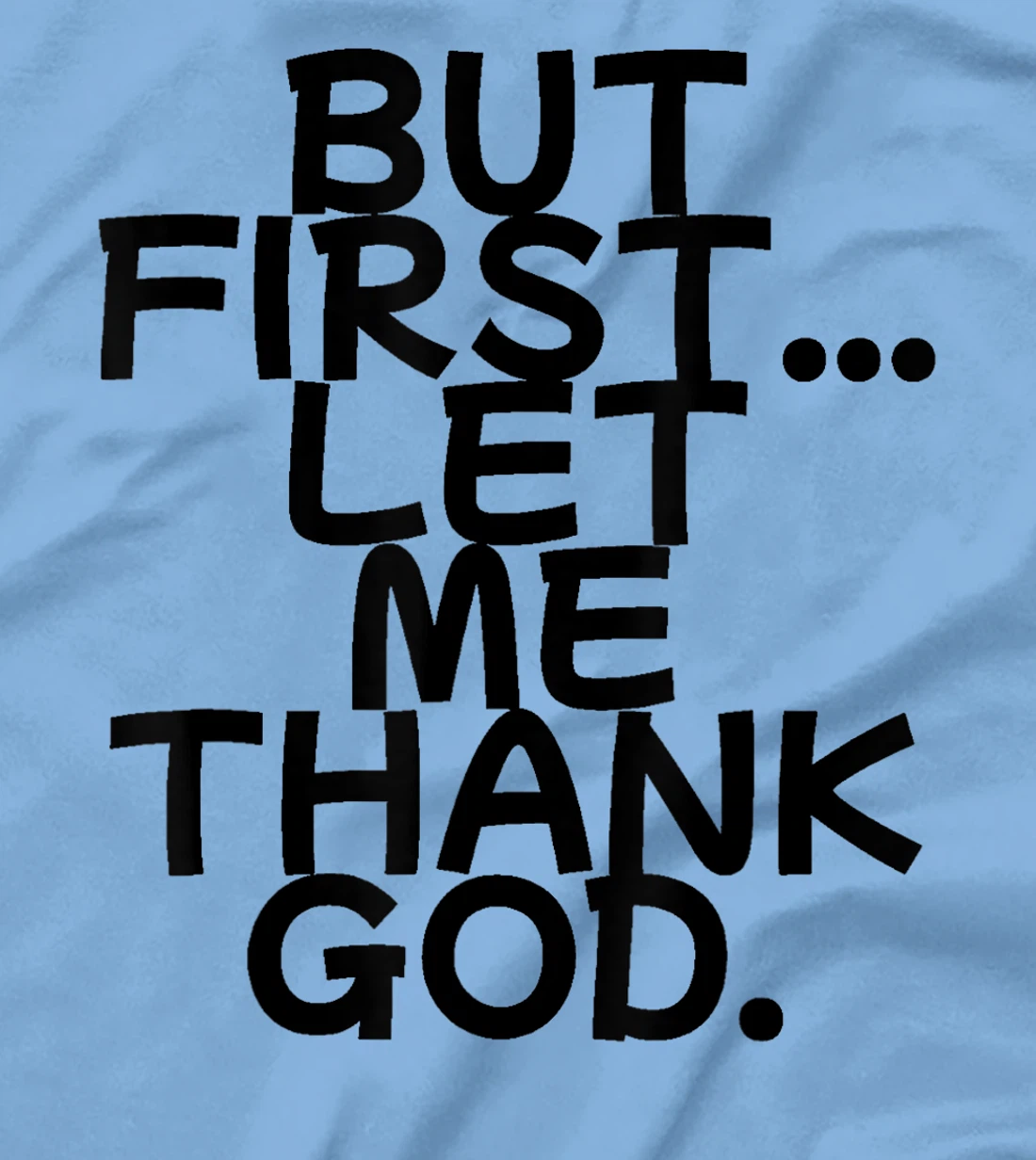 But First Let Me Thank God T-Shirt
