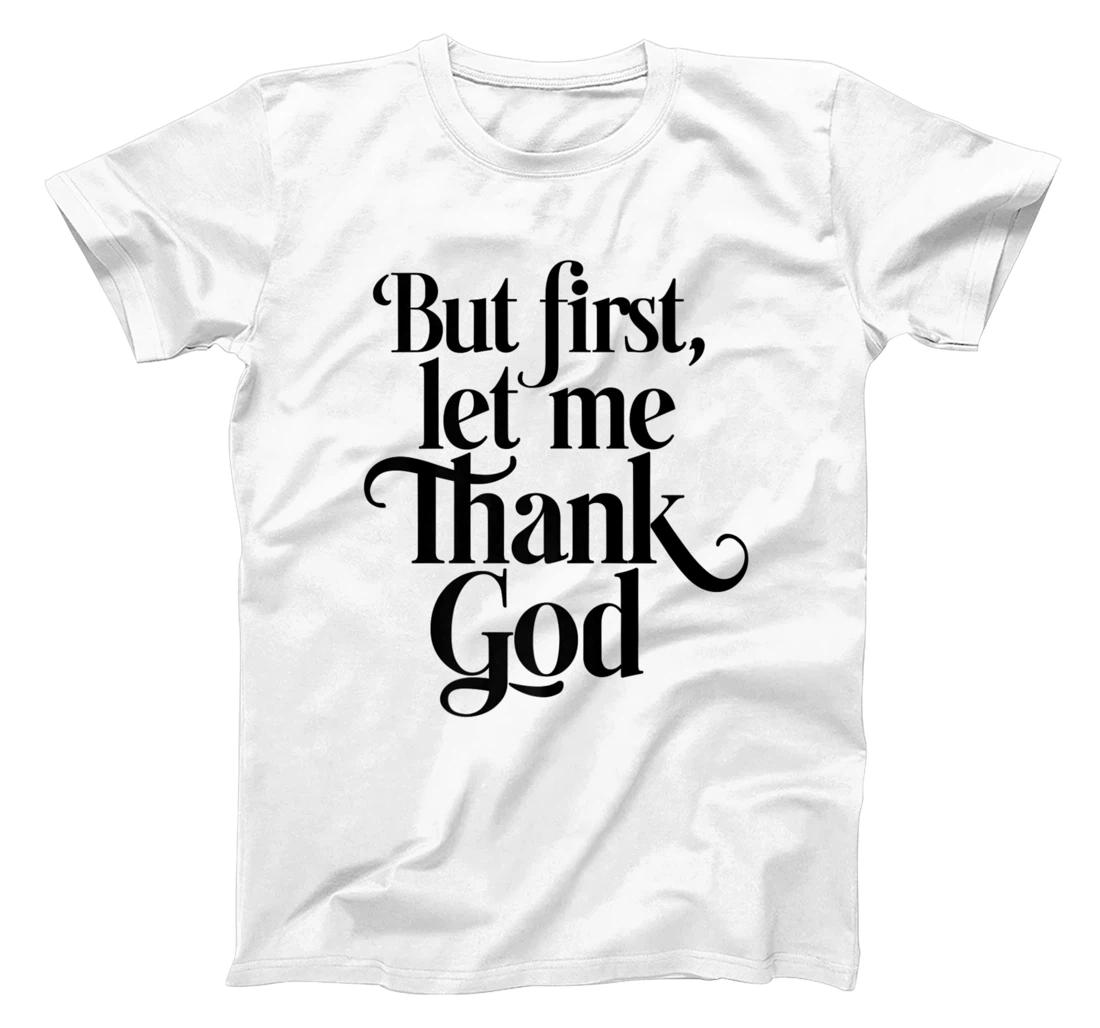 But First Let Me Thank God Quote Believers Gratitude Premium T-Shirt