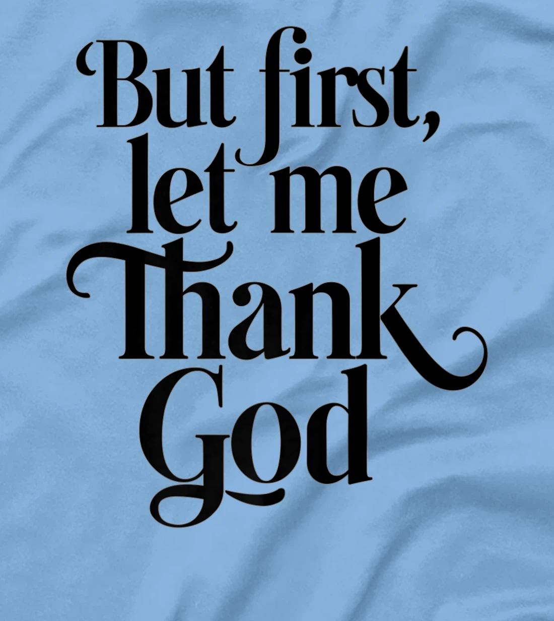 But First Let Me Thank God Quote Believers Gratitude Premium T-Shirt