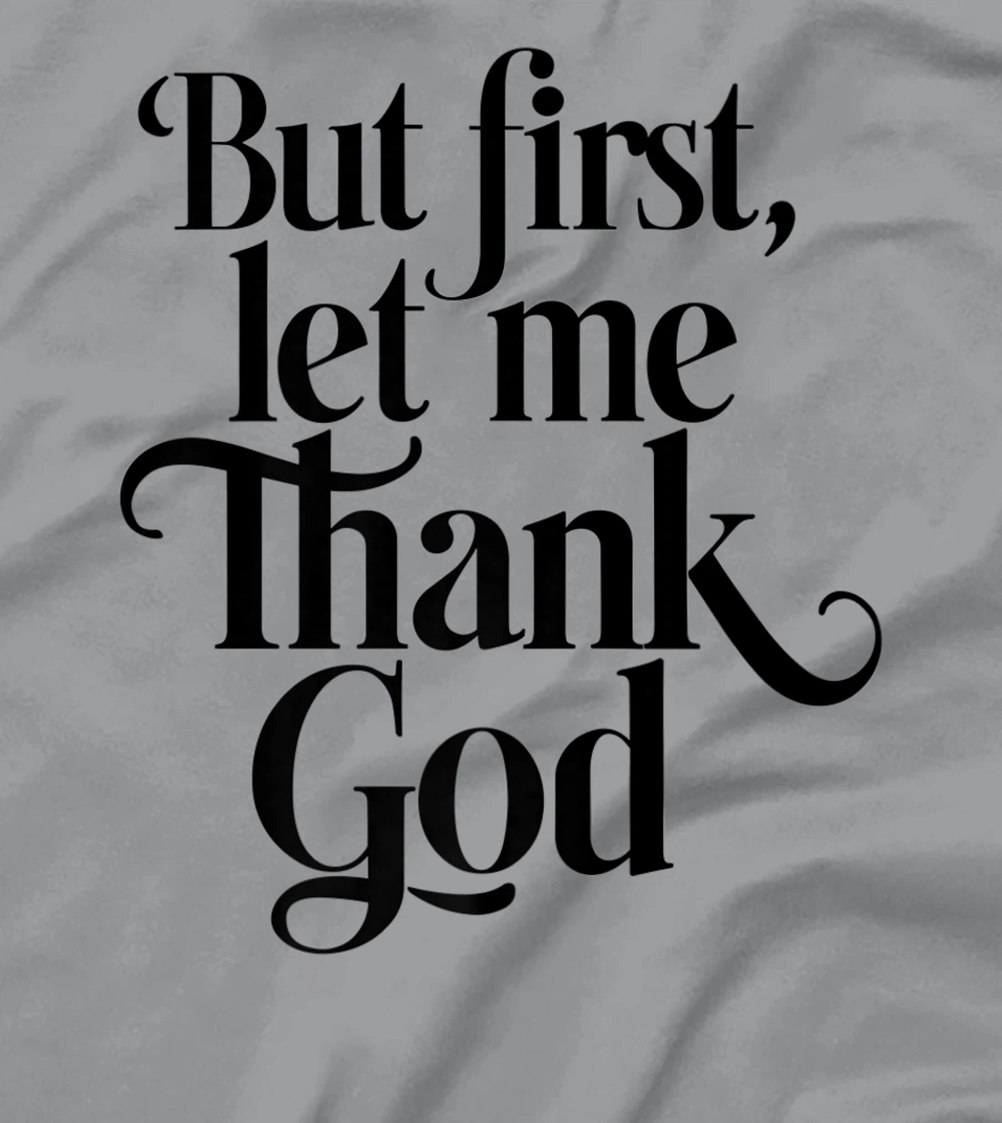 But First Let Me Thank God Quote Believers Gratitude Premium T-Shirt