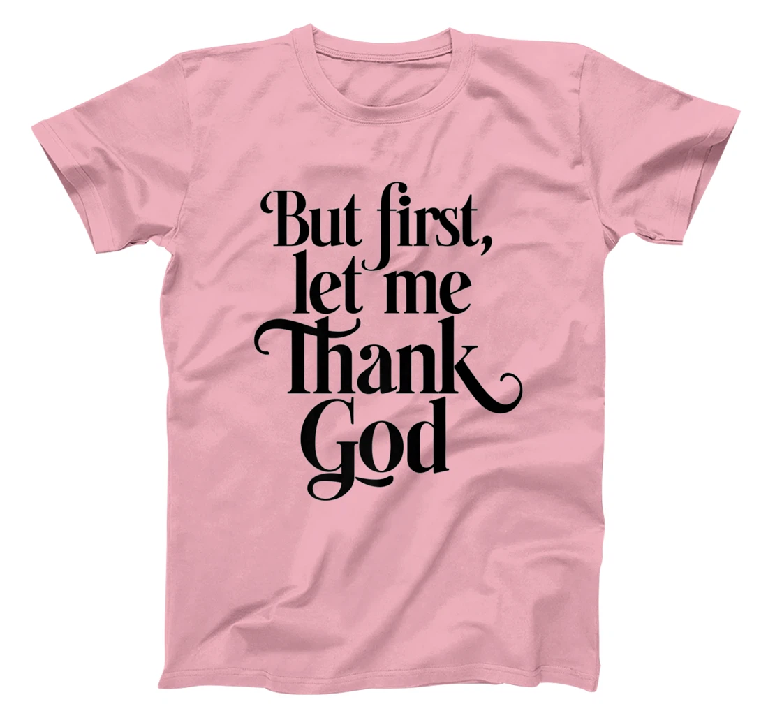 But First Let Me Thank God Quote Believers Gratitude Premium T-Shirt