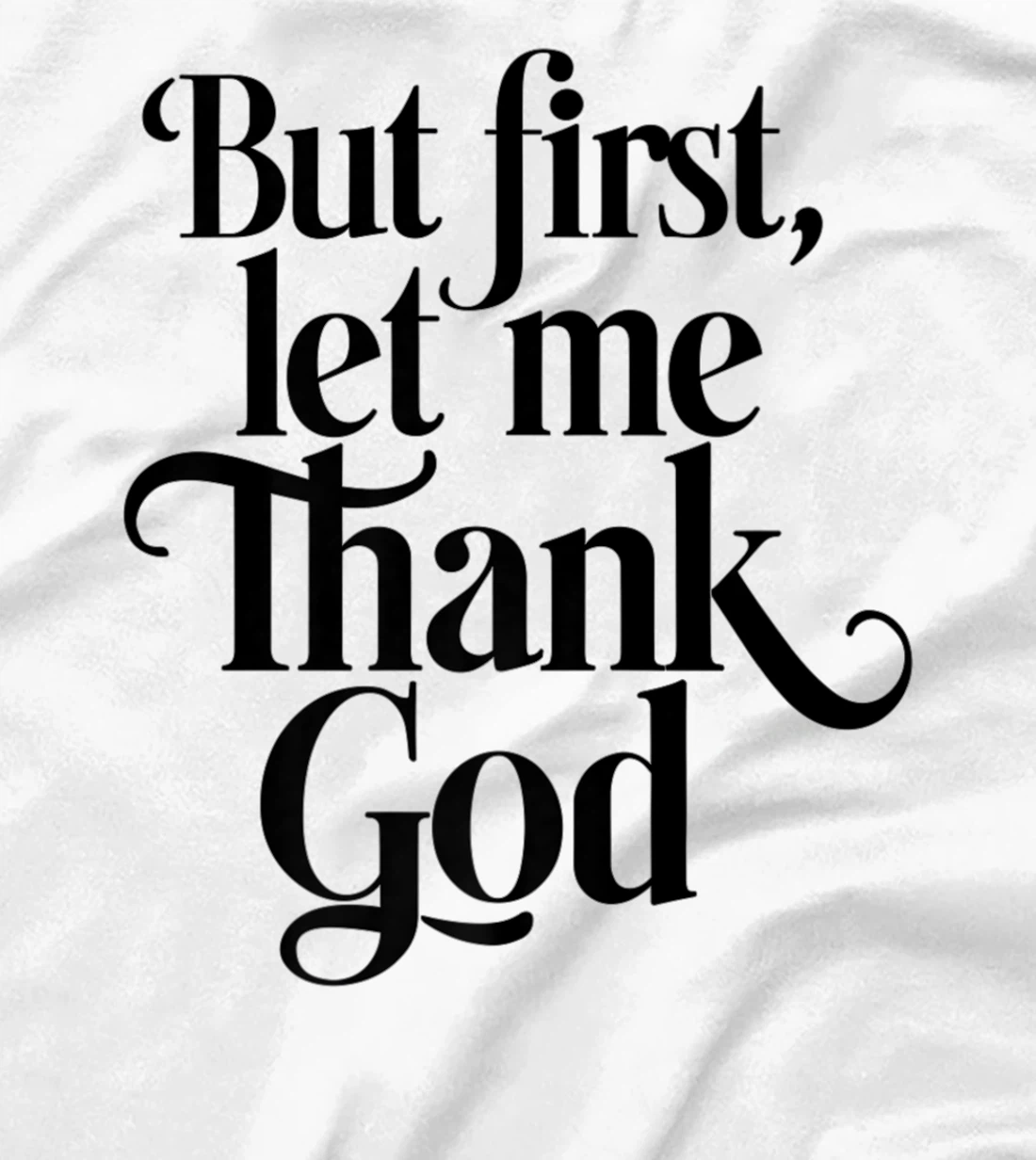But First Let Me Thank God Quote Believers Gratitude Premium T-Shirt