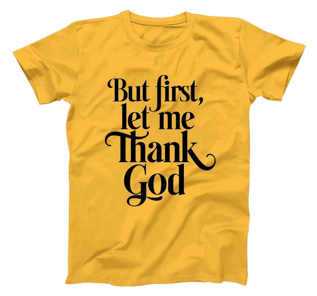 But First Let Me Thank God Quote Believers Gratitude Premium T-Shirt