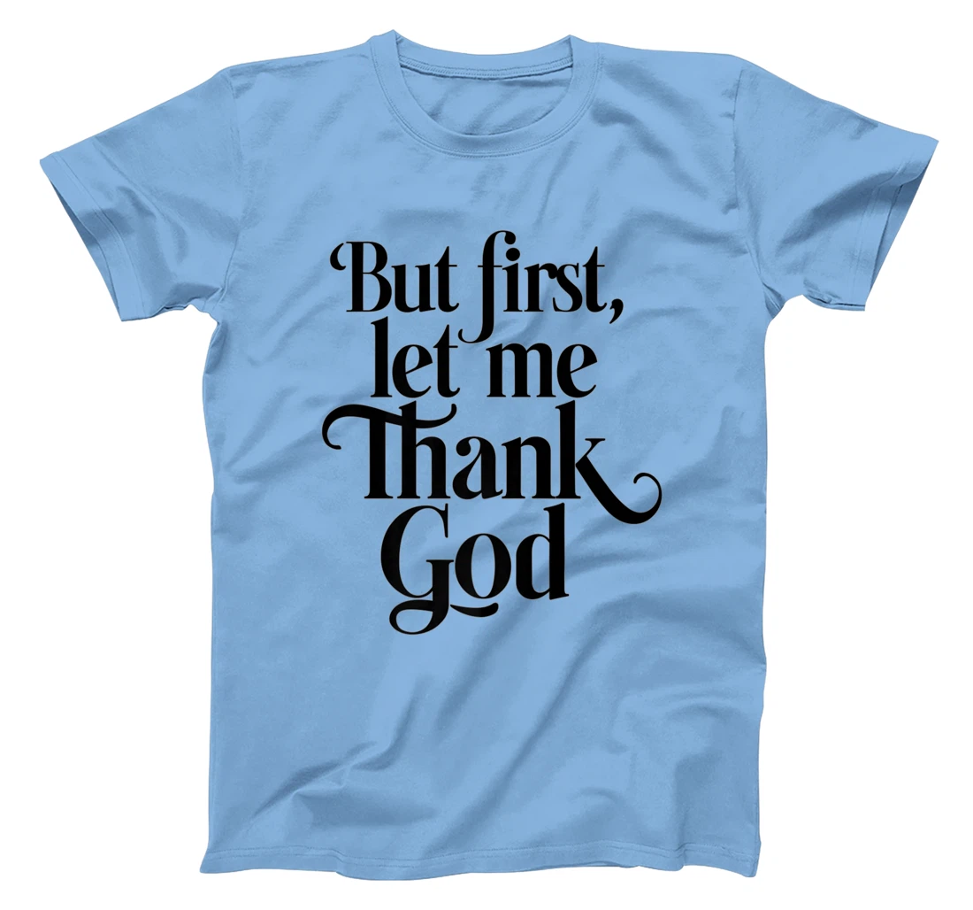 But First Let Me Thank God Quote Believers Gratitude Premium T-Shirt