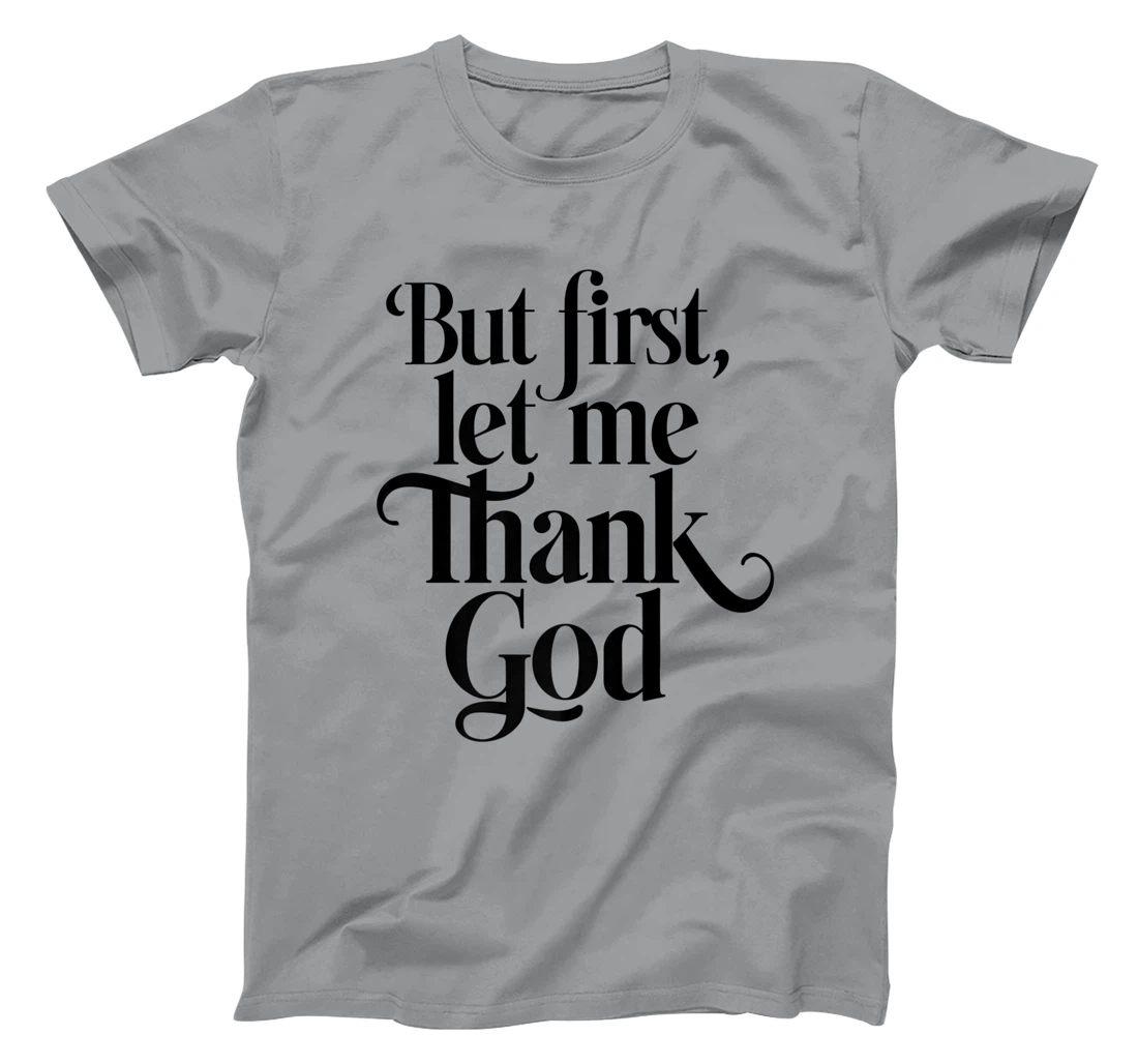 But First Let Me Thank God Quote Believers Gratitude Premium T-Shirt