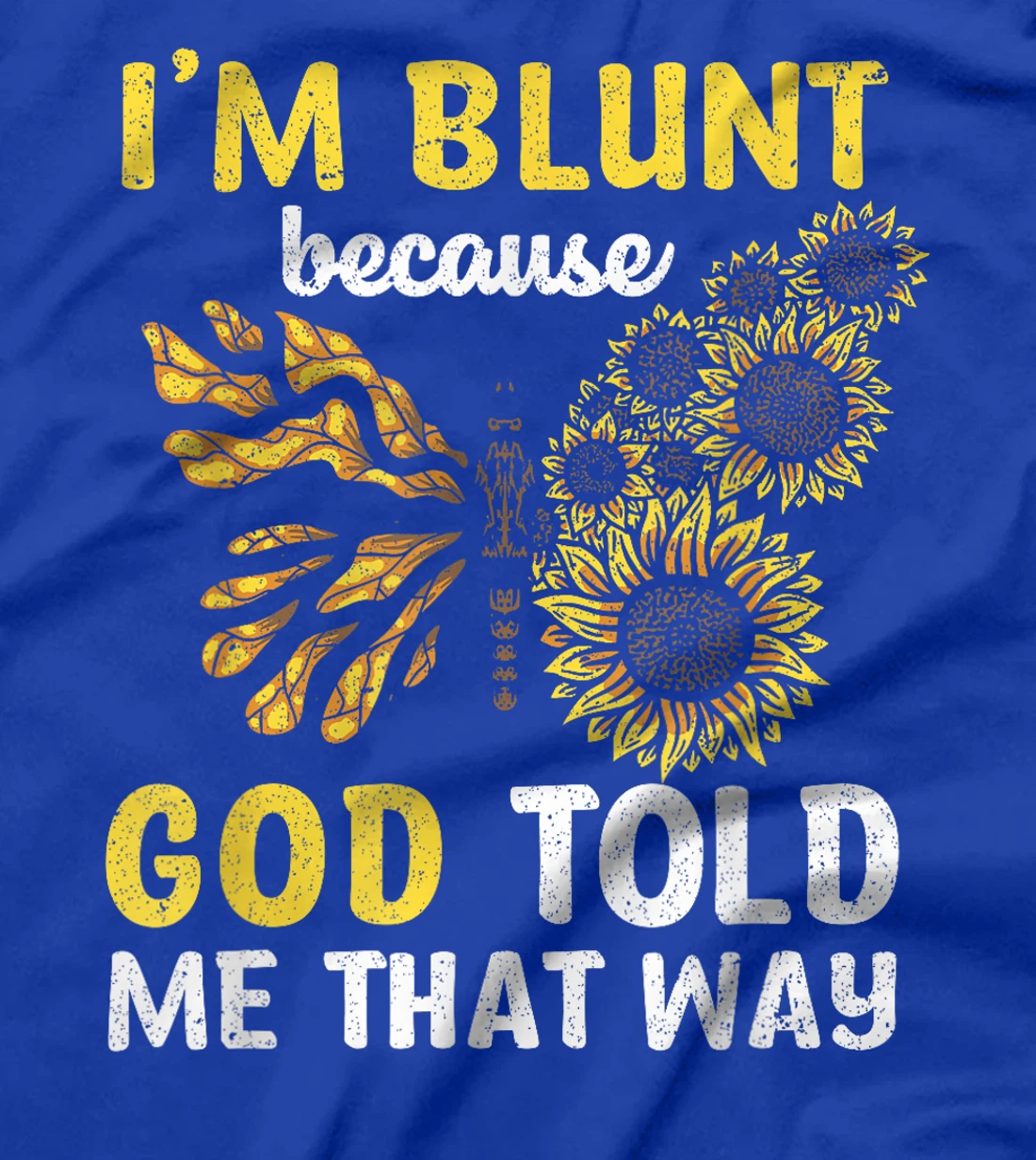 Christian I'm Blunt Because God Told Me Butterfly Sunflower T-Shirt