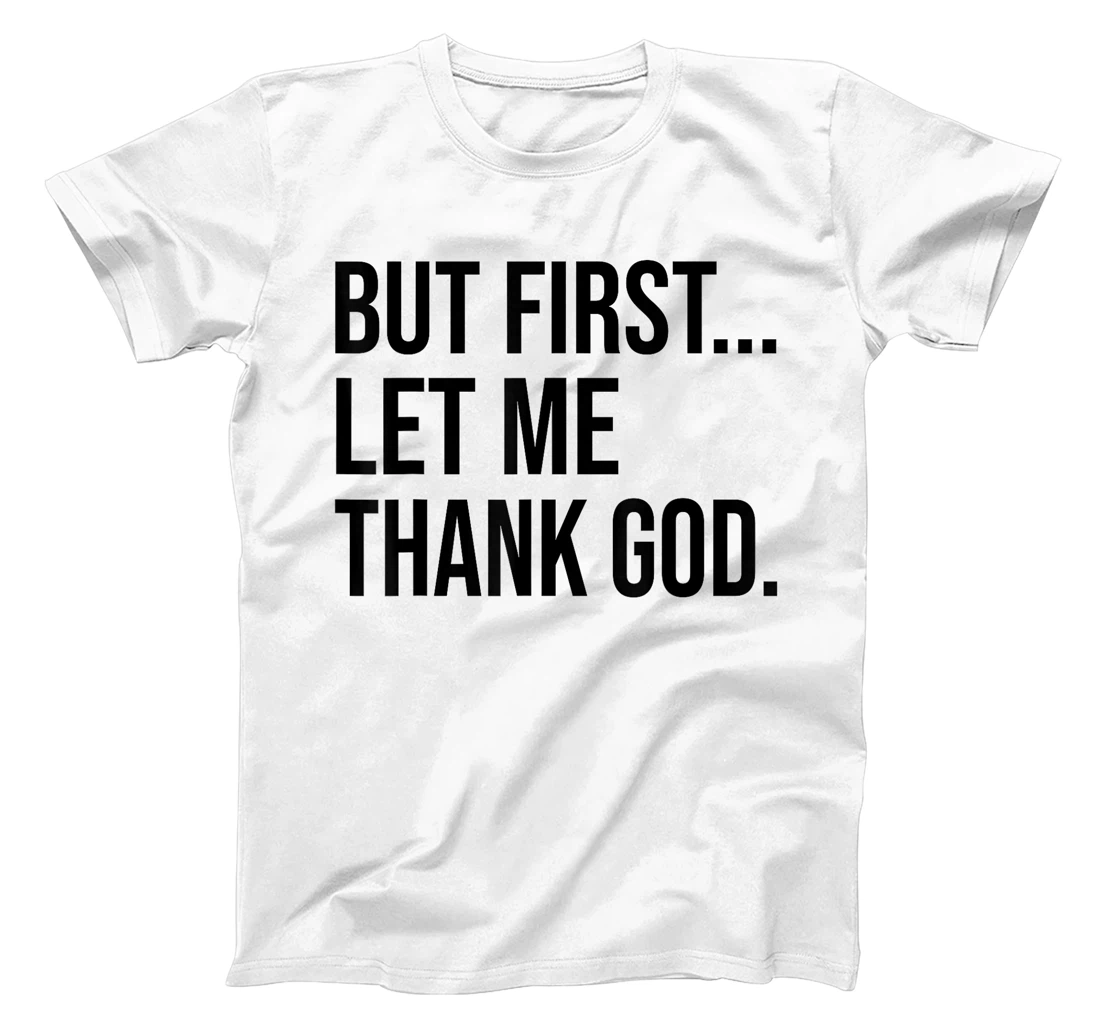 But First Let Me Thank God T-Shirt