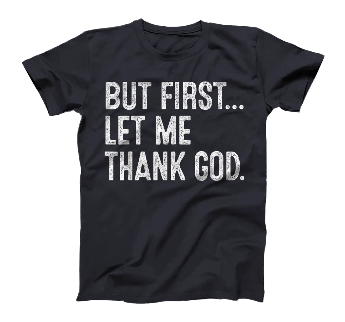 But First Let Me Thank God T-Shirt