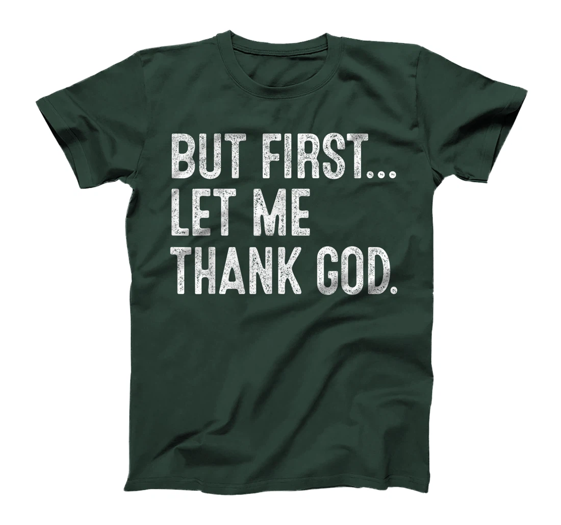 But First Let Me Thank God T-Shirt