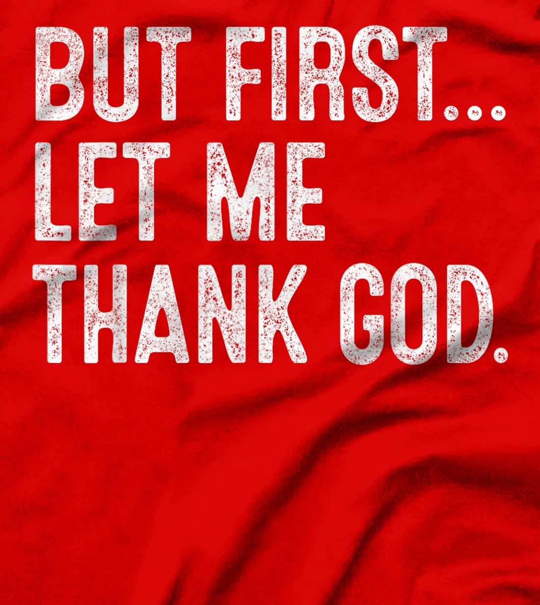 But First Let Me Thank God T-Shirt