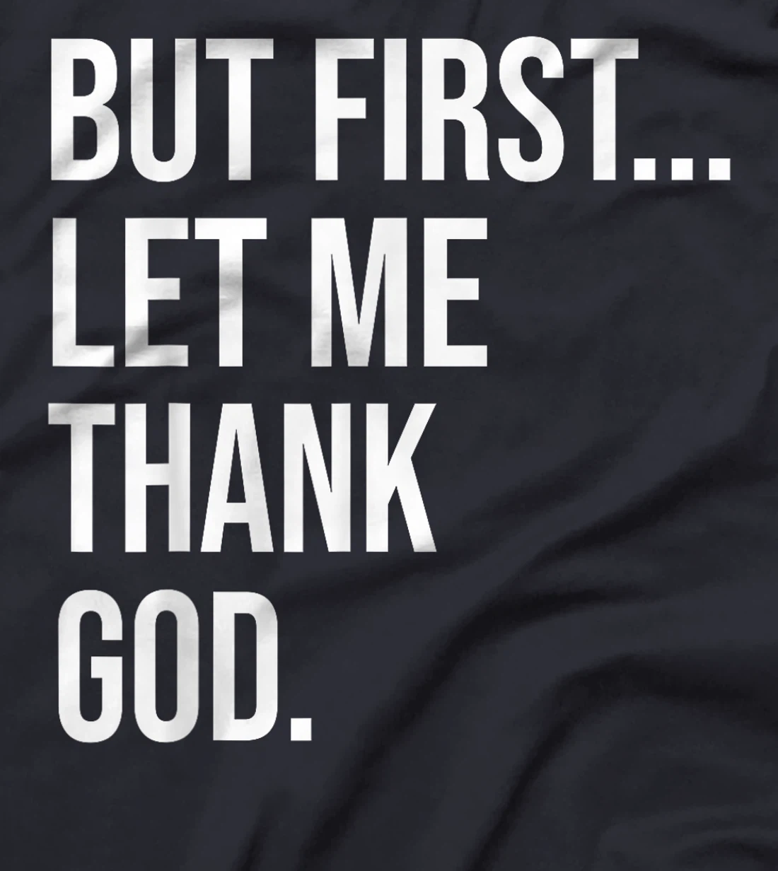 But First Let Me Thank God T-Shirt
