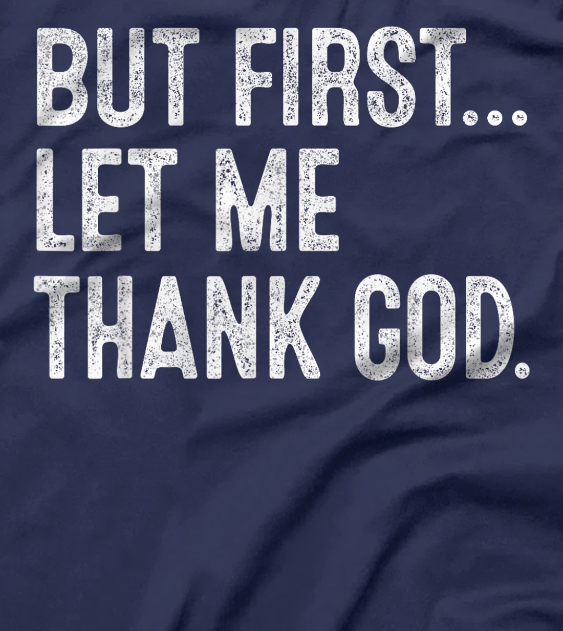 But First Let Me Thank God T-Shirt