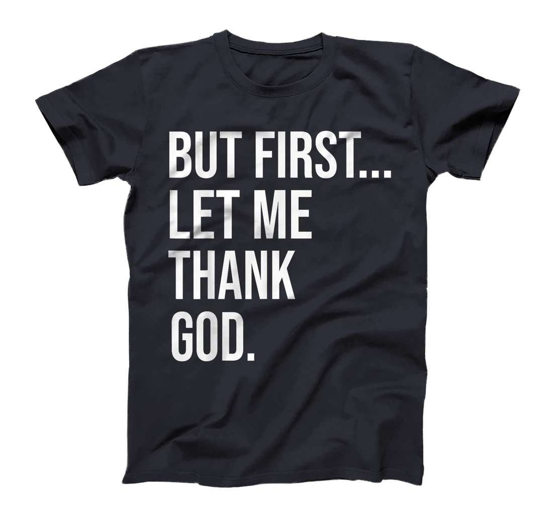 But First Let Me Thank God T-Shirt