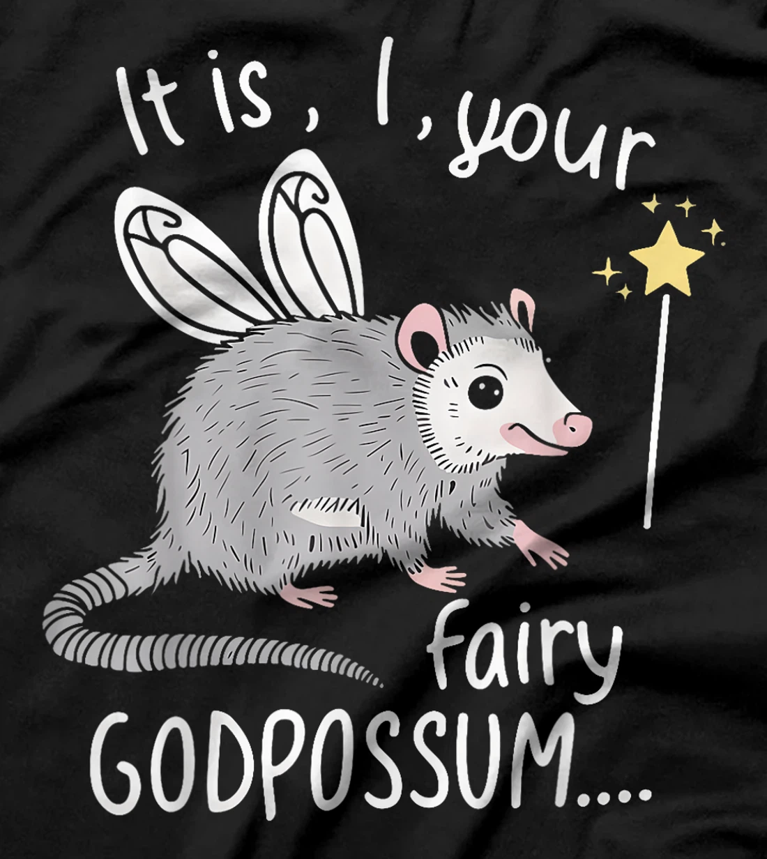 It Is I Your Fairy GodPossum Funny Opossum T-Shirt