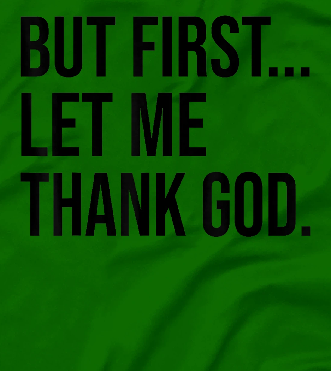 But First Let Me Thank God T-Shirt