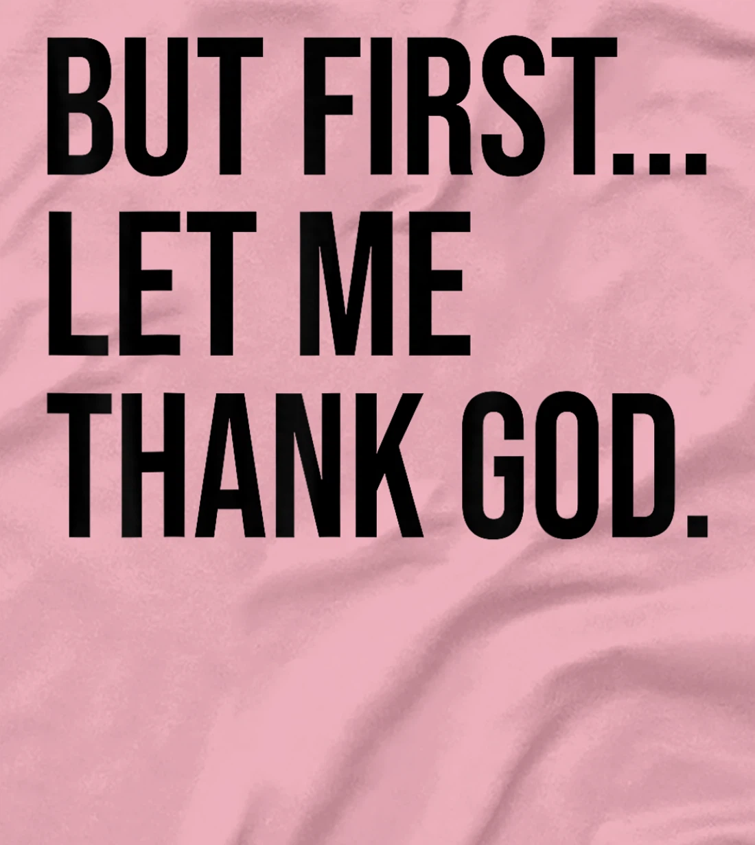 But First Let Me Thank God T-Shirt