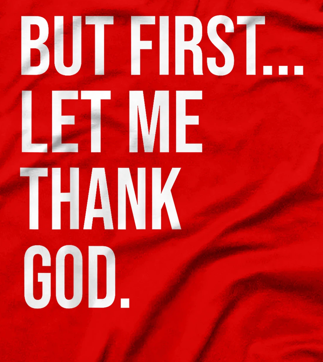 But First Let Me Thank God T-Shirt