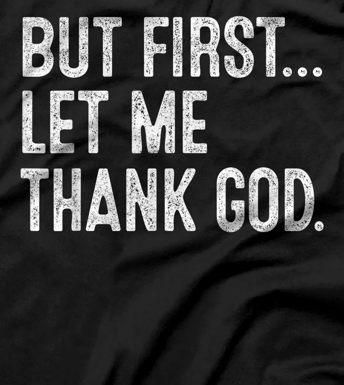But First Let Me Thank God T-Shirt
