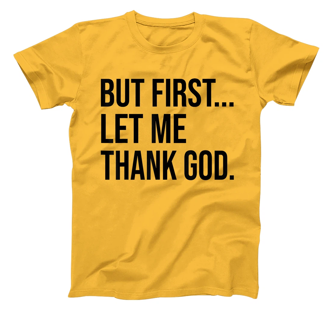 But First Let Me Thank God T-Shirt
