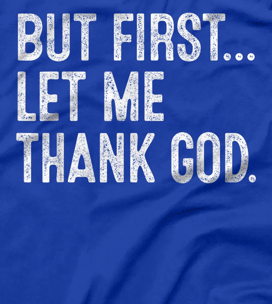But First Let Me Thank God T-Shirt