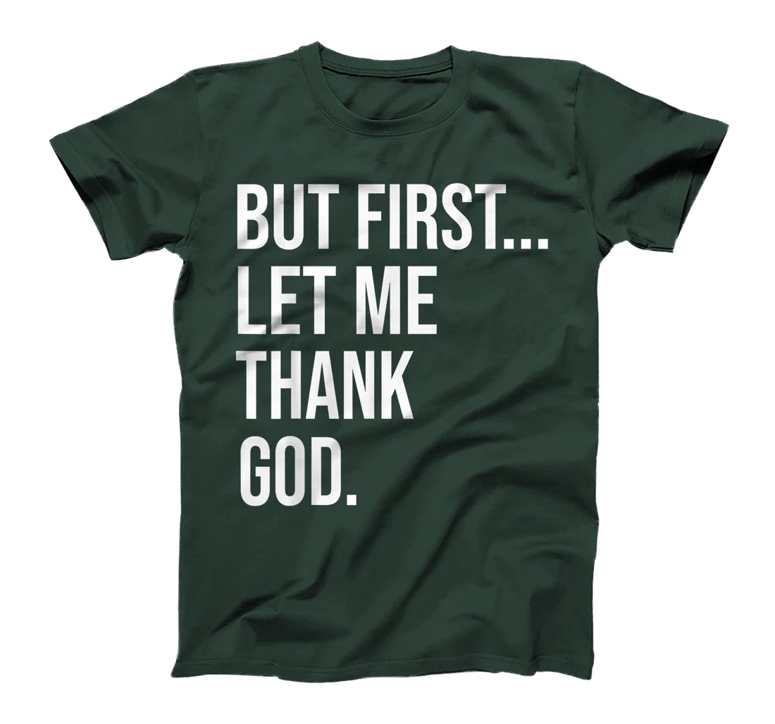 But First Let Me Thank God T-Shirt