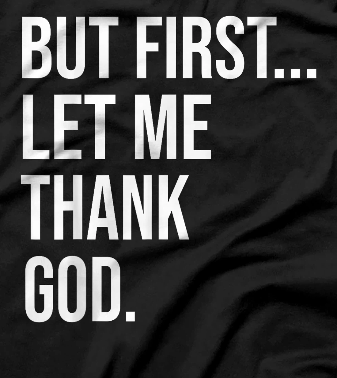 But First Let Me Thank God T-Shirt
