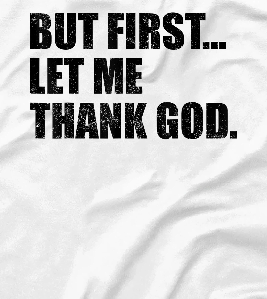 But First Let Me Thank God T-Shirt