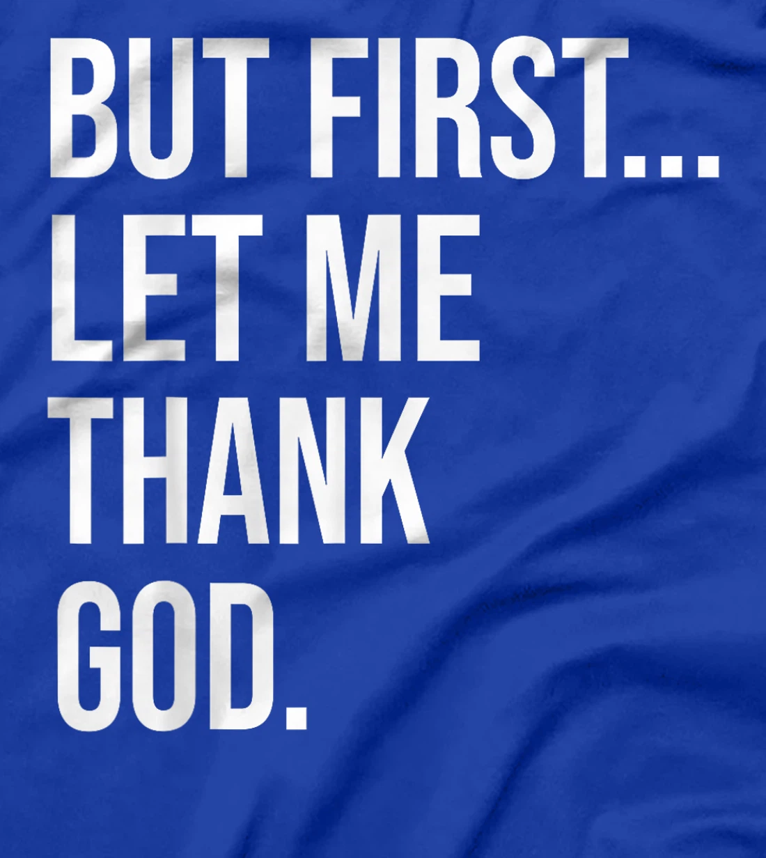 But First Let Me Thank God T-Shirt