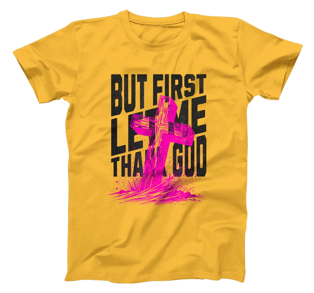 But First Let Me Thank God Design for Christian Women Men T-Shirt