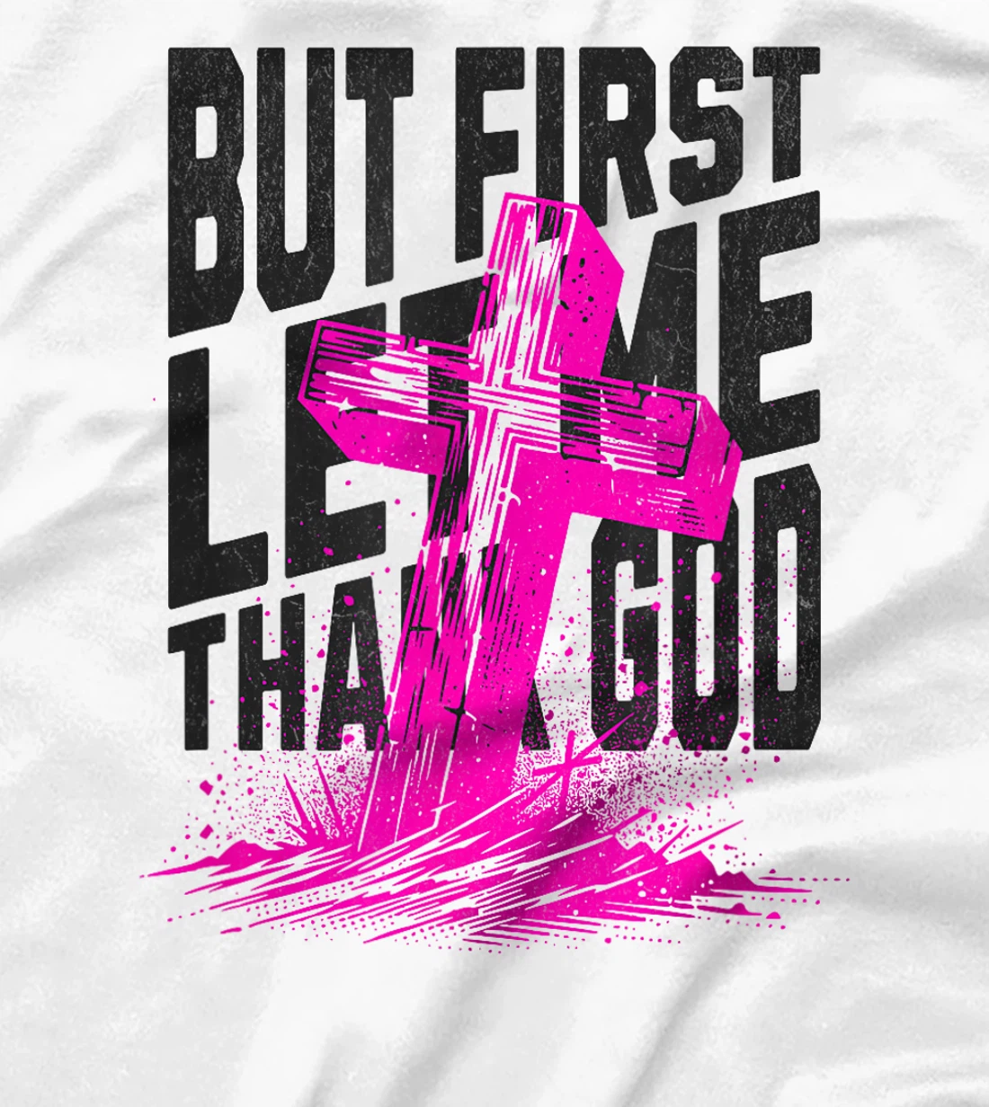 But First Let Me Thank God Design for Christian Women Men T-Shirt