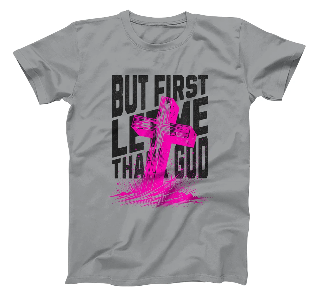 But First Let Me Thank God Design for Christian Women Men T-Shirt