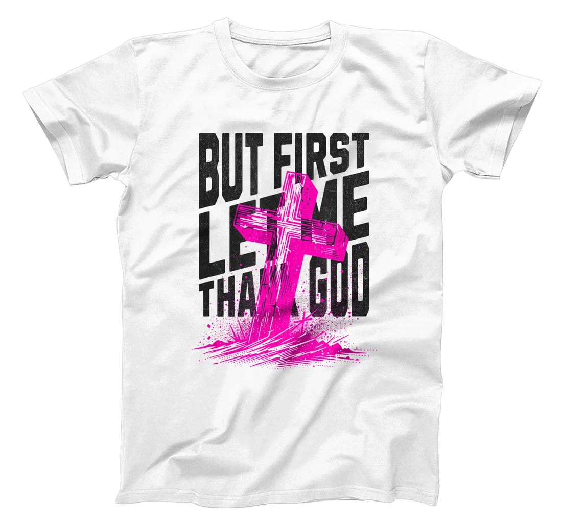 But First Let Me Thank God Design for Christian Women Men T-Shirt