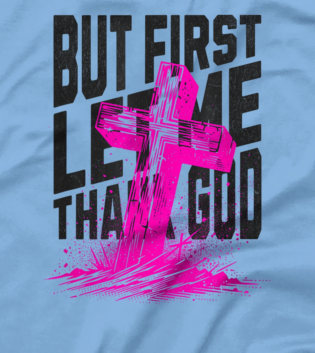 But First Let Me Thank God Design for Christian Women Men T-Shirt