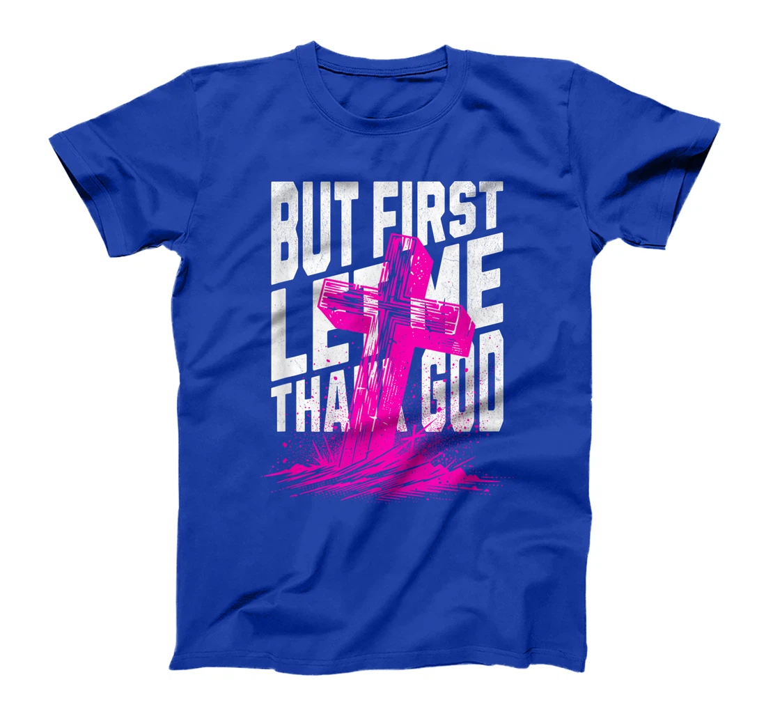 But First Let Me Thank God Design for Christian Women Men T-Shirt