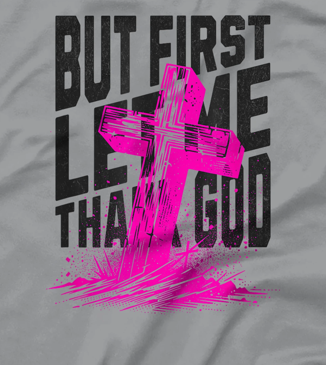 But First Let Me Thank God Design for Christian Women Men T-Shirt