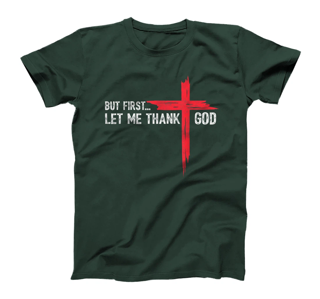 But First Let Me Thank God - Christian Cross Faith Believer T-Shirt