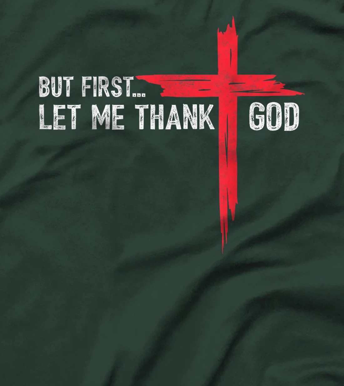 But First Let Me Thank God - Christian Cross Faith Believer T-Shirt