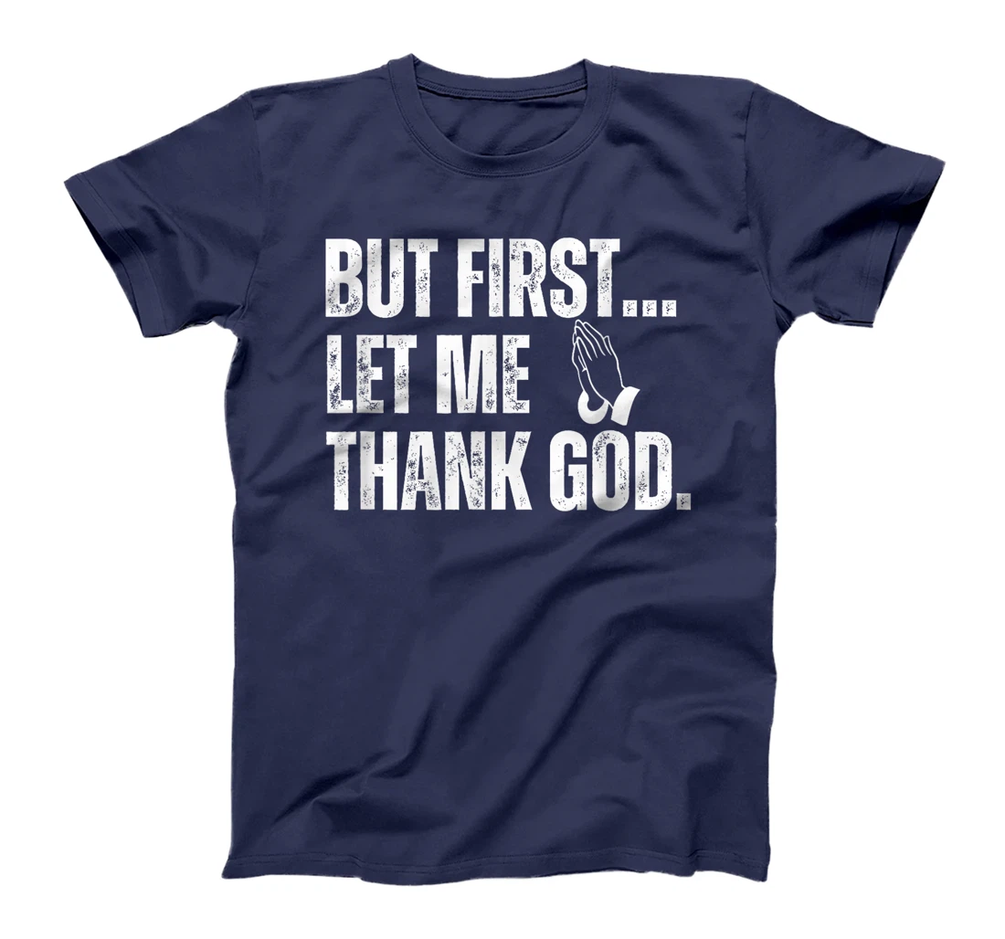But First Let Me Thank God T-Shirt