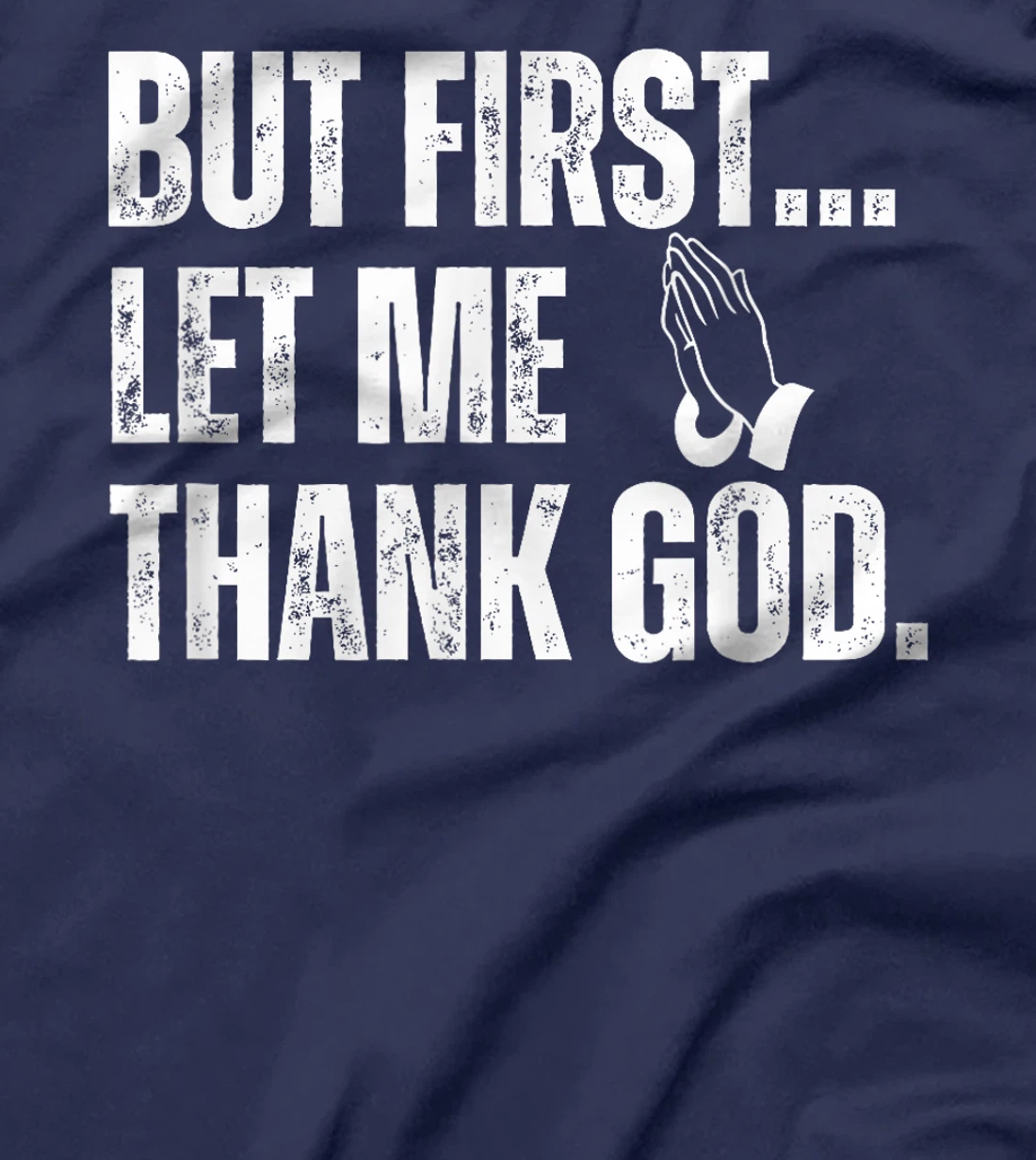 But First Let Me Thank God T-Shirt