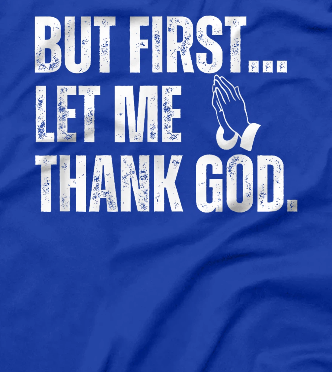 But First Let Me Thank God T-Shirt