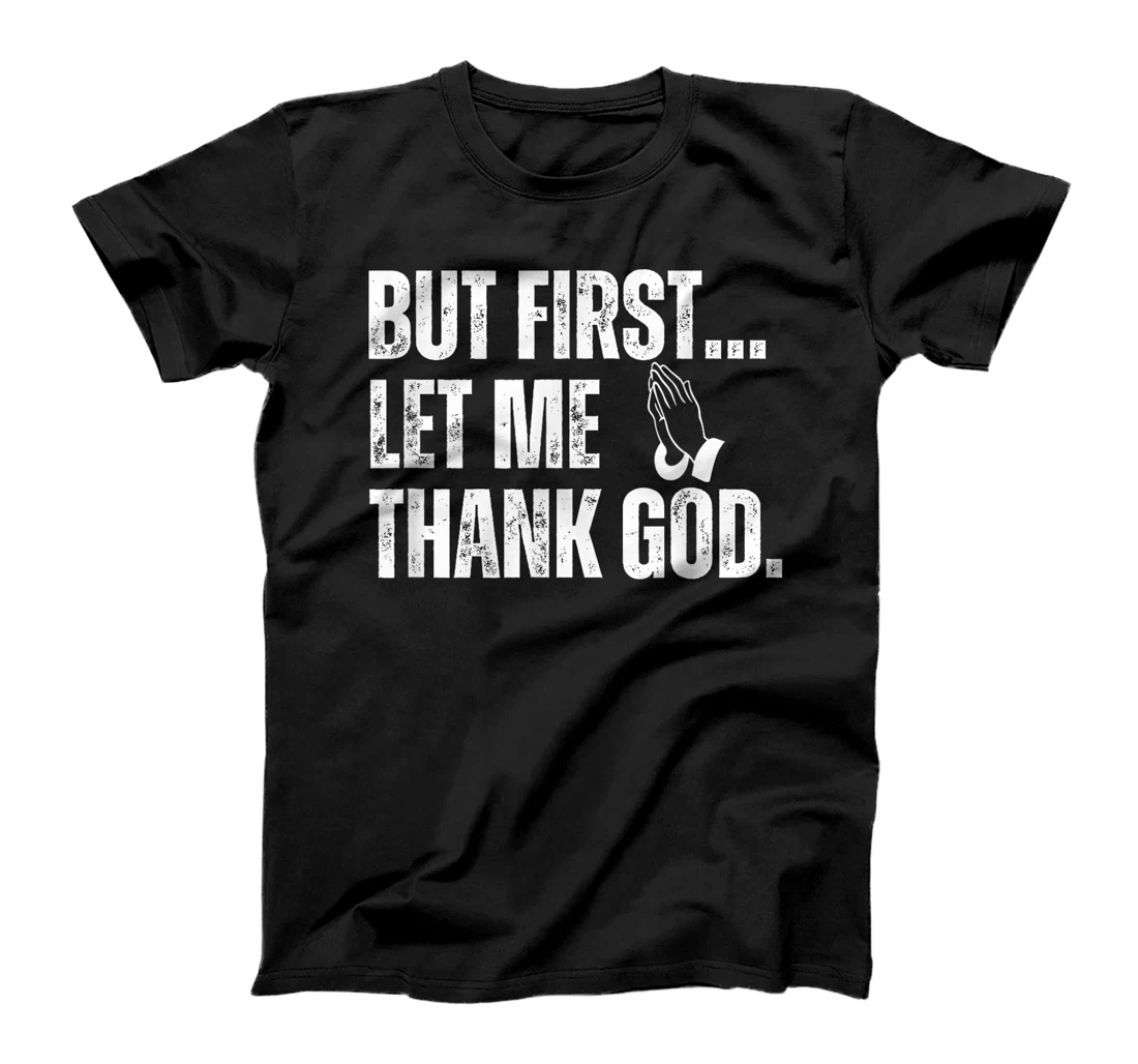 But First Let Me Thank God T-Shirt