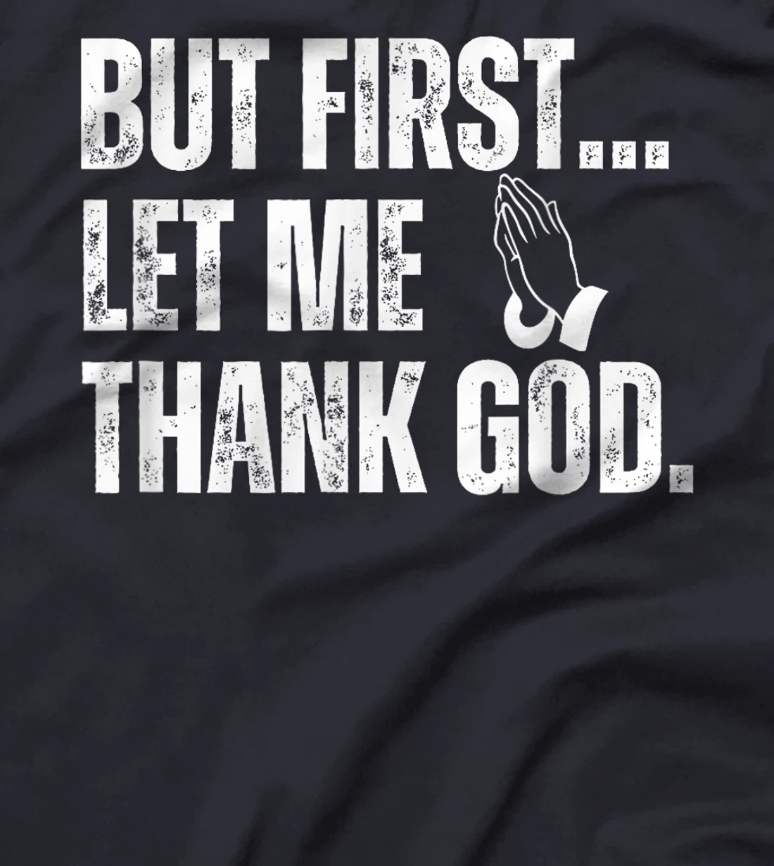But First Let Me Thank God T-Shirt