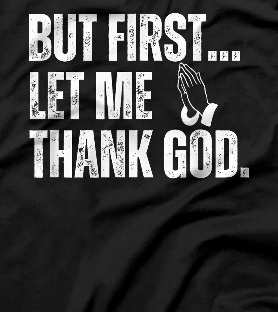 But First Let Me Thank God T-Shirt