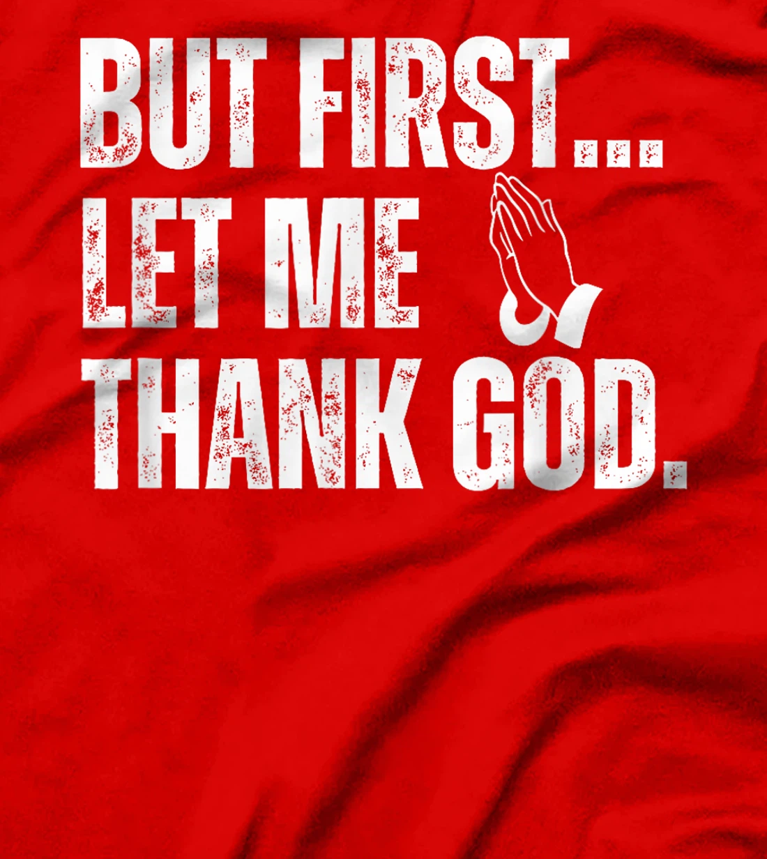 But First Let Me Thank God T-Shirt