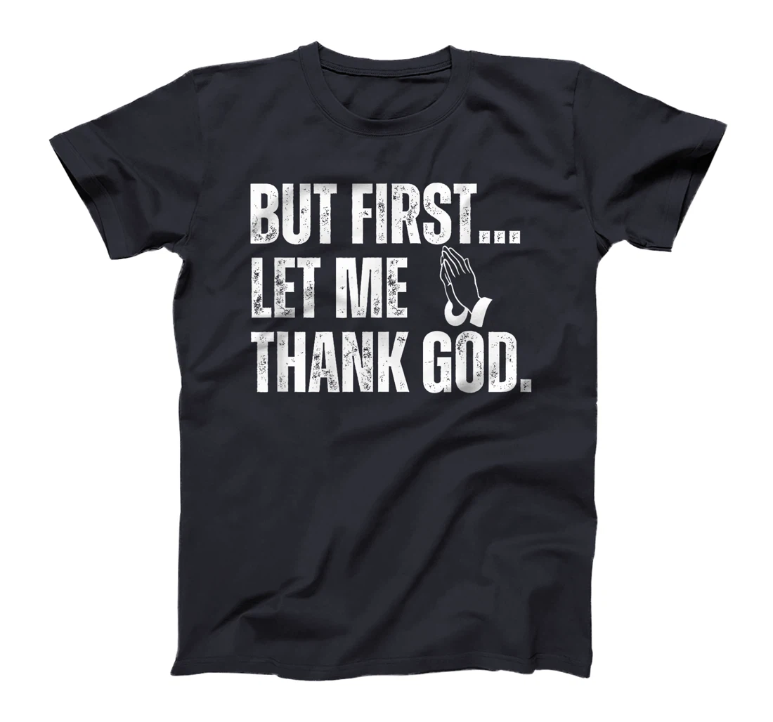 But First Let Me Thank God T-Shirt